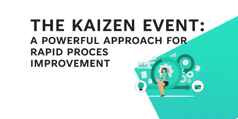 The Kaizen Event: A Powerful Approach for Rapid Process Improvement ...